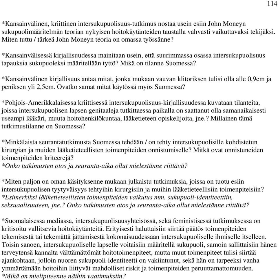 Mikä on tilanne Suomessa? *Kansainvälinen kirjallisuus antaa mitat, jonka mukaan vauvan klitoriksen tulisi olla alle 0,9cm ja peniksen yli 2,5cm. Ovatko samat mitat käytössä myös Suomessa?