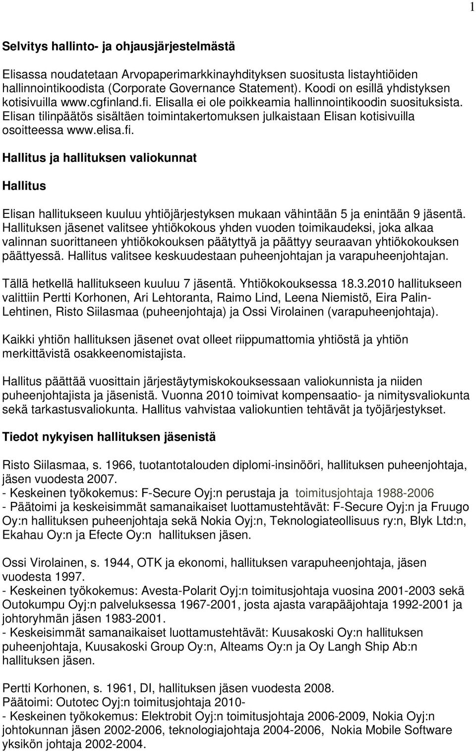 Elisan tilinpäätös sisältäen toimintakertomuksen julkaistaan Elisan kotisivuilla osoitteessa www.elisa.fi.