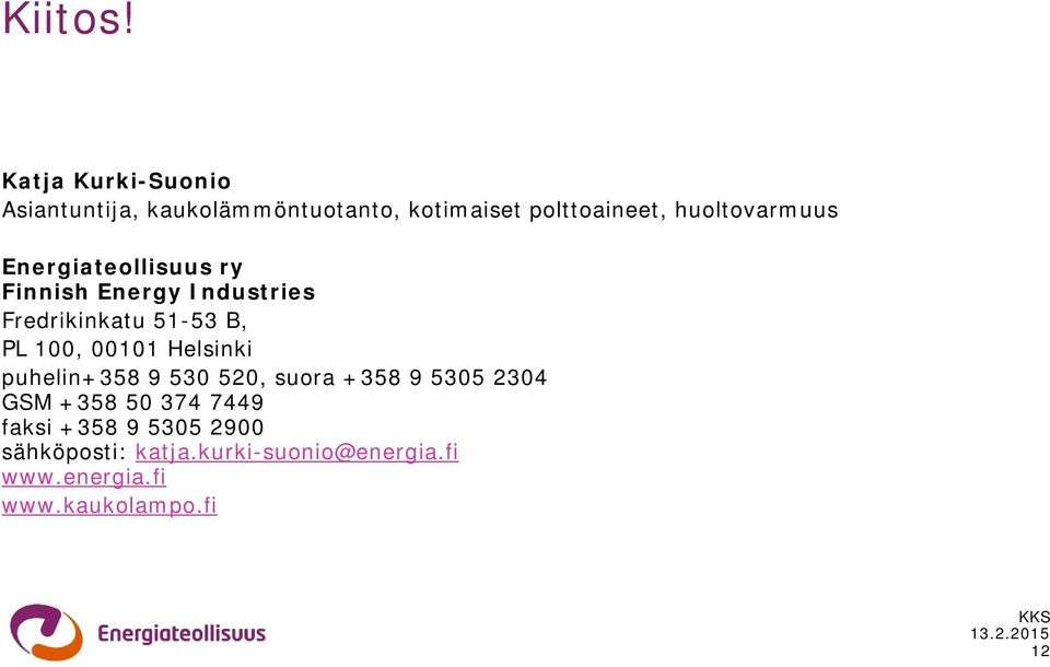 huoltovarmuus Energiateollisuus ry Finnish Energy Industries Fredrikinkatu 51-53 B, PL