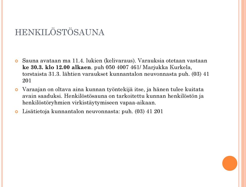 (03) 41 201 Varaajan on oltava aina kunnan työntekijä itse, ja hänen tulee kuitata avain saaduksi.