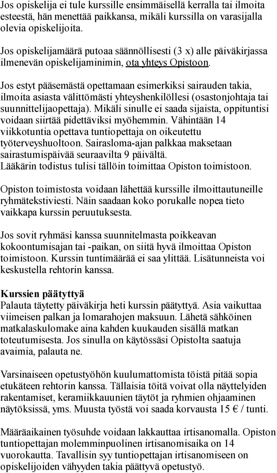 Jos estyt pääsemästä opettamaan esimerkiksi sairauden takia, ilmoita asiasta välittömästi yhteyshenkilöllesi (osastonjohtaja tai suunnittelijaopettaja).