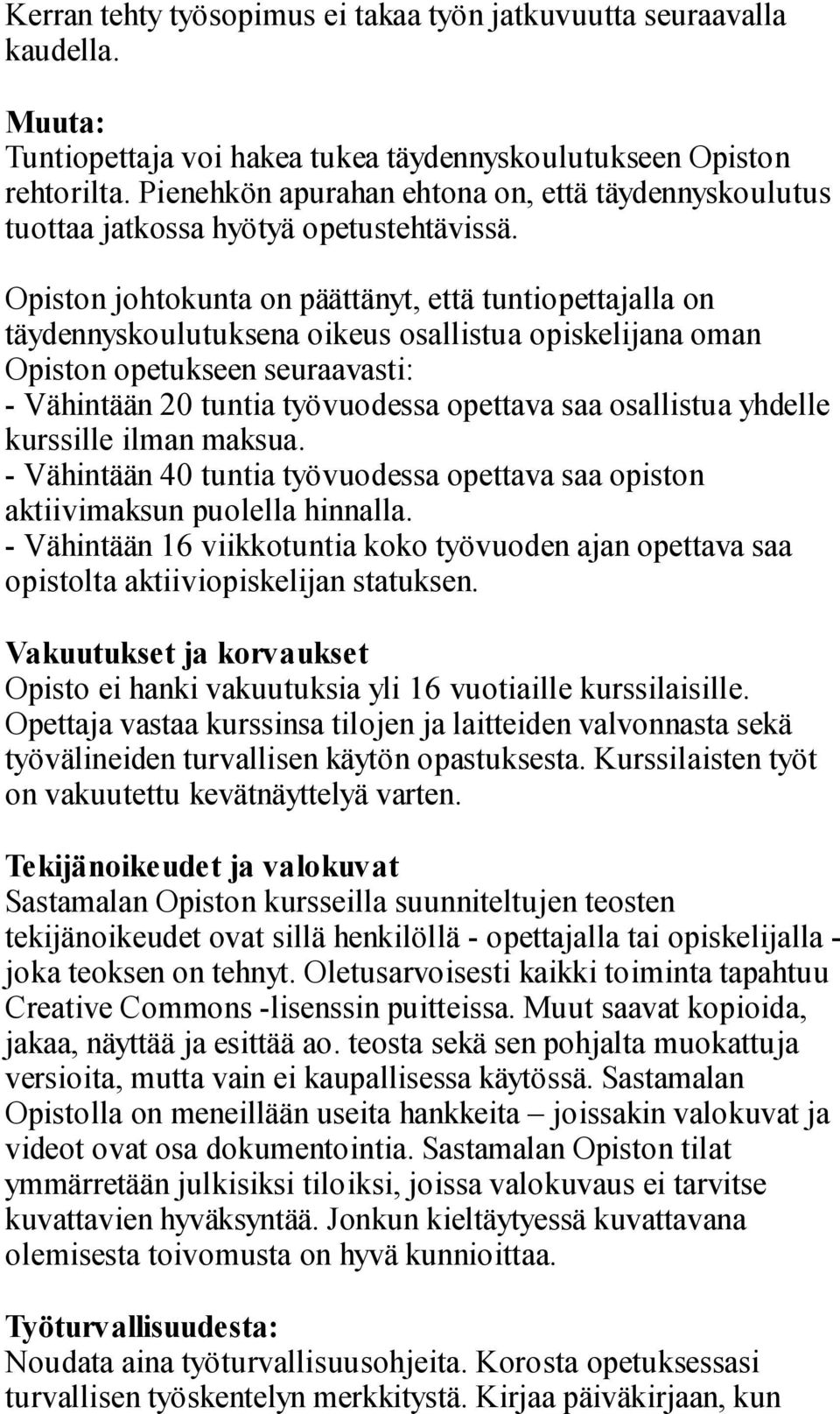 Opiston johtokunta on päättänyt, että tuntiopettajalla on täydennyskoulutuksena oikeus osallistua opiskelijana oman Opiston opetukseen seuraavasti: - Vähintään 20 tuntia työvuodessa opettava saa