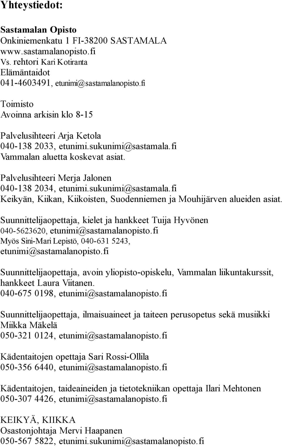 sukunimi@sastamala.fi Keikyän, Kiikan, Kiikoisten, Suodenniemen ja Mouhijärven alueiden asiat. Suunnittelijaopettaja, kielet ja hankkeet Tuija Hyvönen 040-5623620, etunimi@sastamalanopisto.