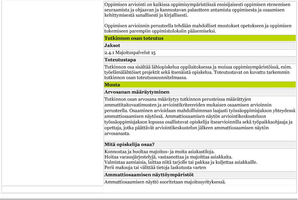 1 Majoituspalvelut 15 Toteutustapa Tutkinnon osa sisältää lähiopiskelua oppilaitoksessa ja muissa oppimisympäristöissä, esim. työelämälähtöiset projektit sekä itsenäistä opiskelua.