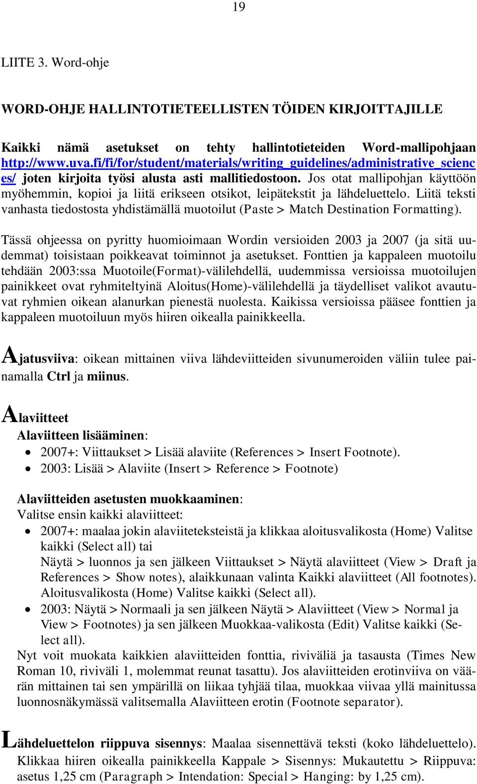 Jos otat mallipohjan käyttöön myöhemmin, kopioi ja liitä erikseen otsikot, leipätekstit ja lähdeluettelo.