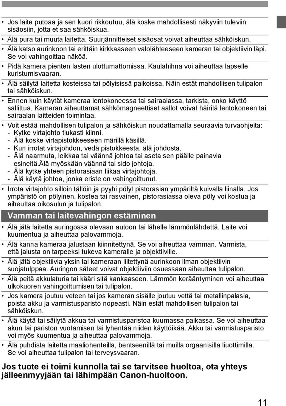 Pidä kamera pienten lasten ulottumattomissa. Kaulahihna voi aiheuttaa lapselle kuristumisvaaran. Älä säilytä laitetta kosteissa tai pölyisissä paikoissa.