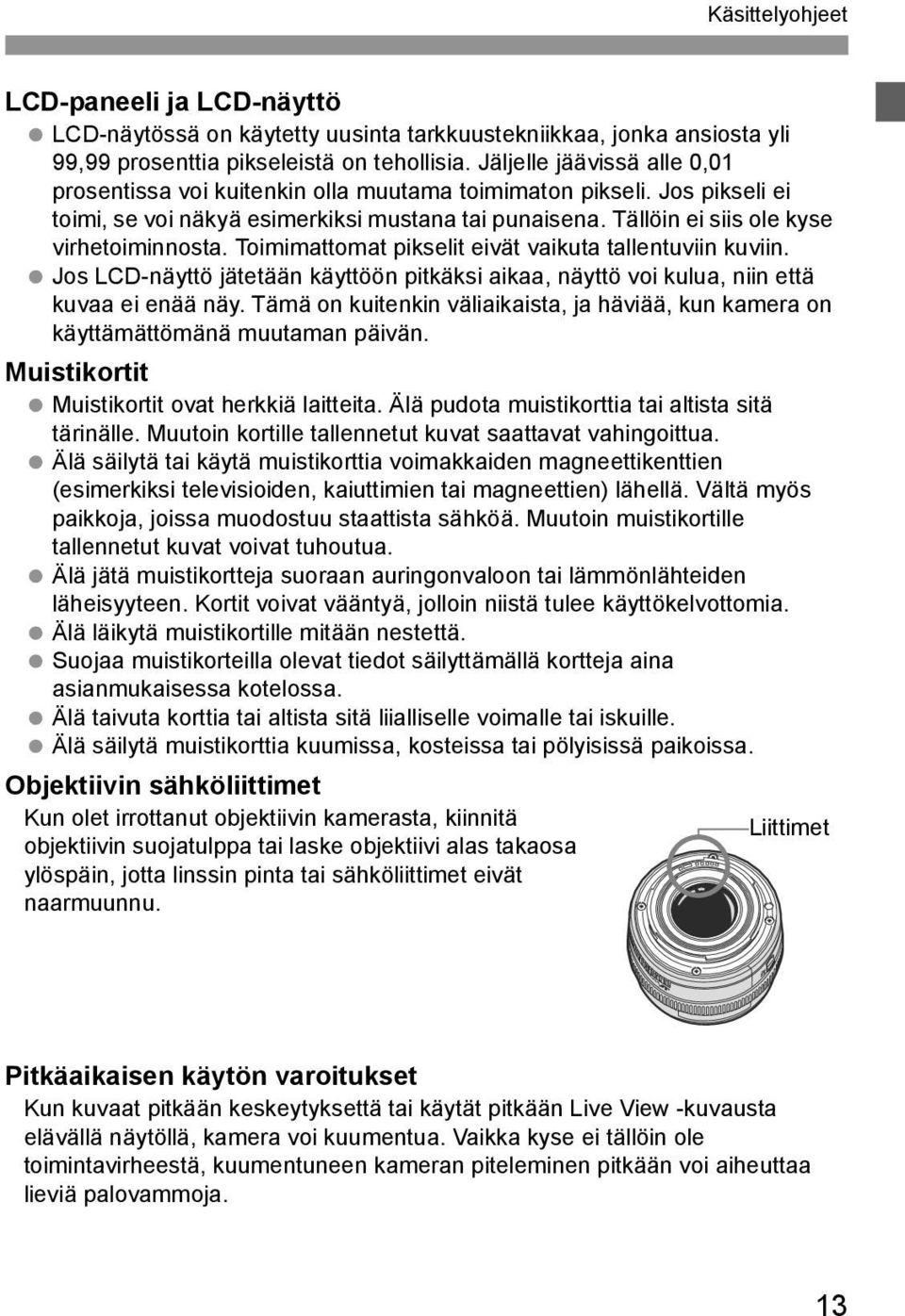 Toimimattomat pikselit eivät vaikuta tallentuviin kuviin. Jos LCD-näyttö jätetään käyttöön pitkäksi aikaa, näyttö voi kulua, niin että kuvaa ei enää näy.