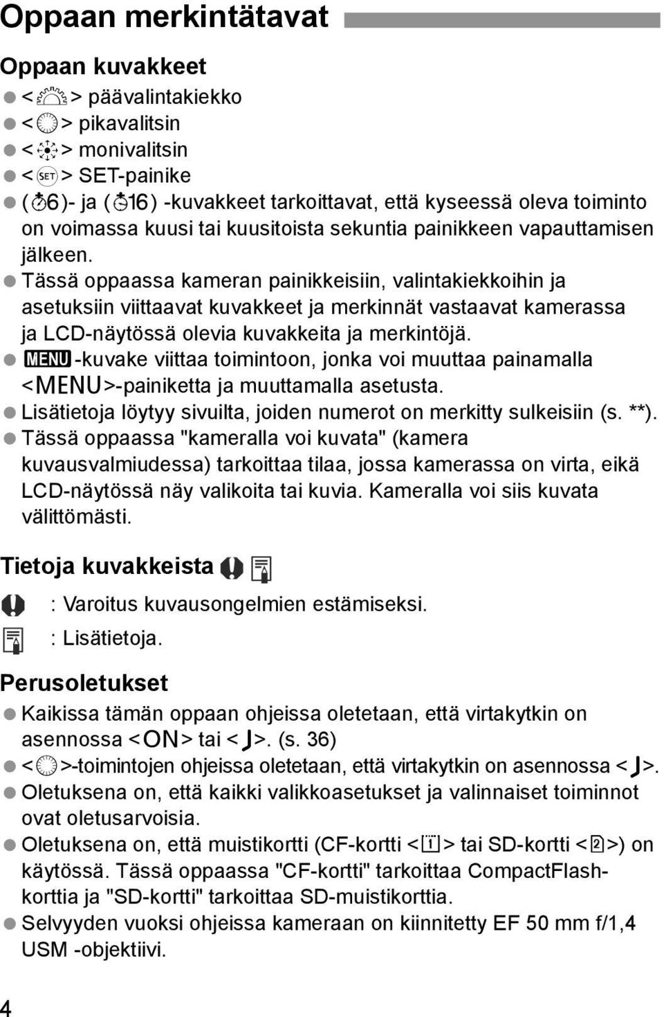 Tässä oppaassa kameran painikkeisiin, valintakiekkoihin ja asetuksiin viittaavat kuvakkeet ja merkinnät vastaavat kamerassa ja LCD-näytössä olevia kuvakkeita ja merkintöjä.