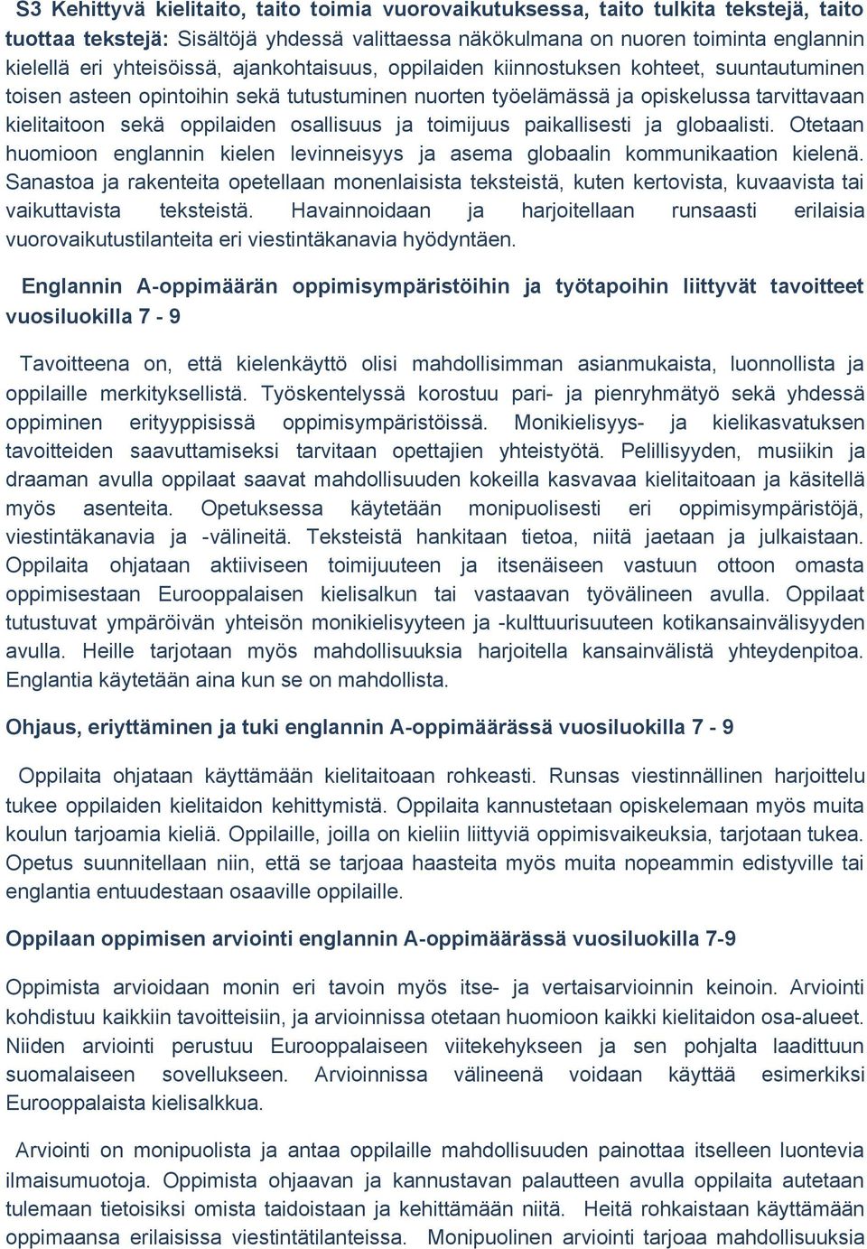 toimijuus paikallisesti ja globaalisti. Otetaan huomioon englannin kielen levinneisyys ja asema globaalin kommunikaation kielenä.