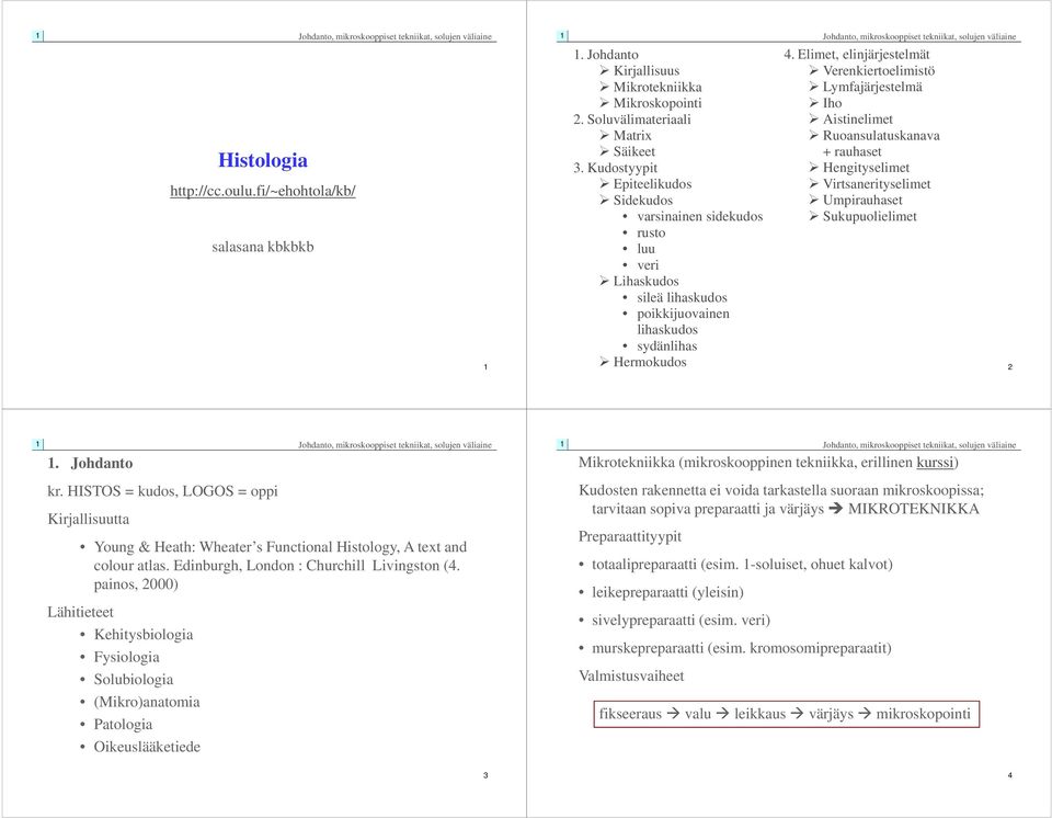 Elimet, elinjärjestelmät Verenkiertoelimistö Lymfajärjestelmä Iho Aistinelimet Ruoansulatuskanava + rauhaset Hengityselimet Virtsanerityselimet Umpirauhaset Sukupuolielimet 2.