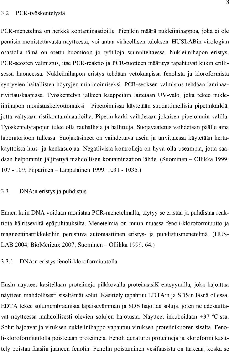 Nukleiinihapon eristys, PCR-seosten valmistus, itse PCR-reaktio ja PCR-tuotteen määritys tapahtuvat kukin erillisessä huoneessa.