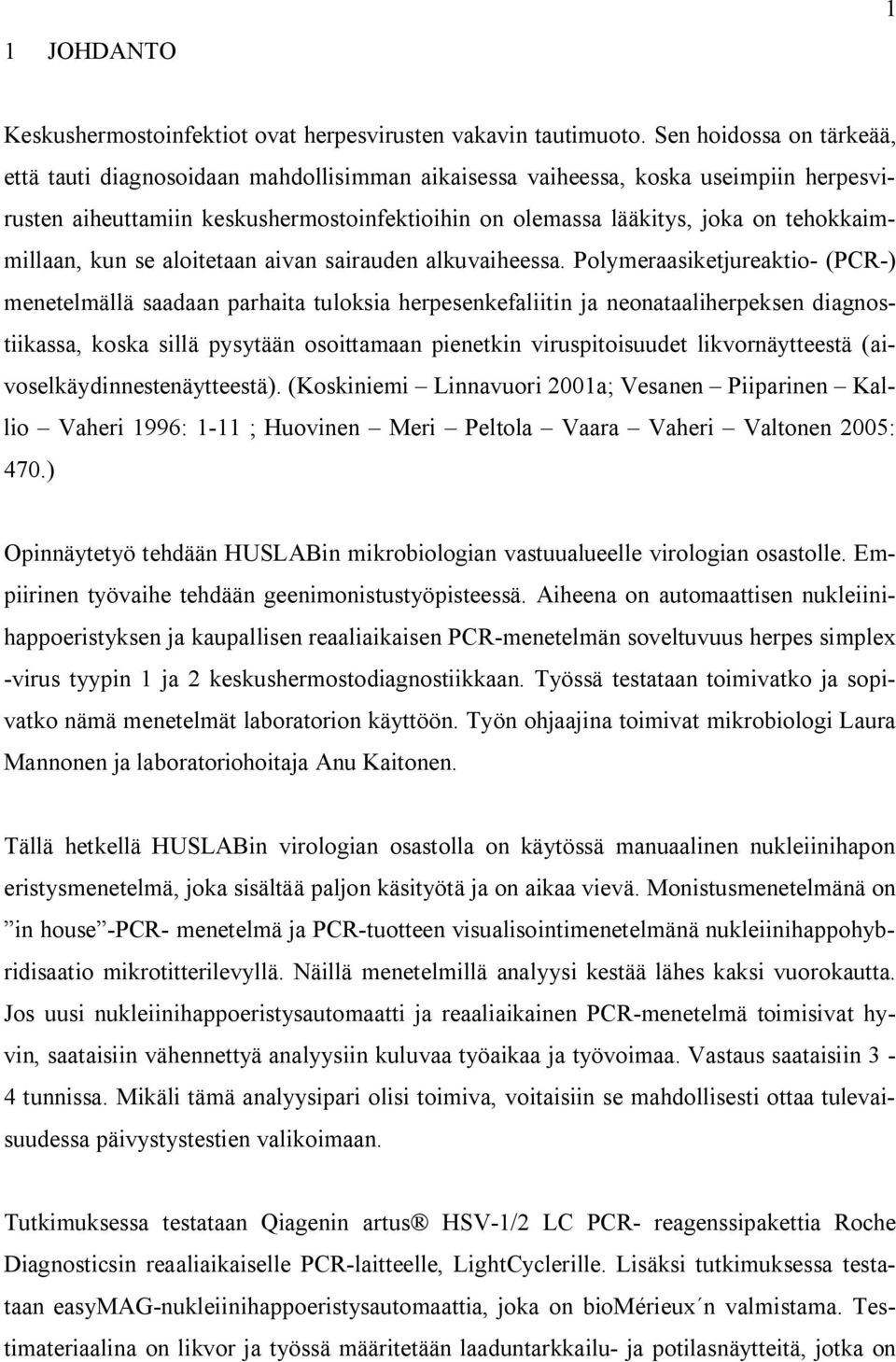 tehokkaimmillaan, kun se aloitetaan aivan sairauden alkuvaiheessa.