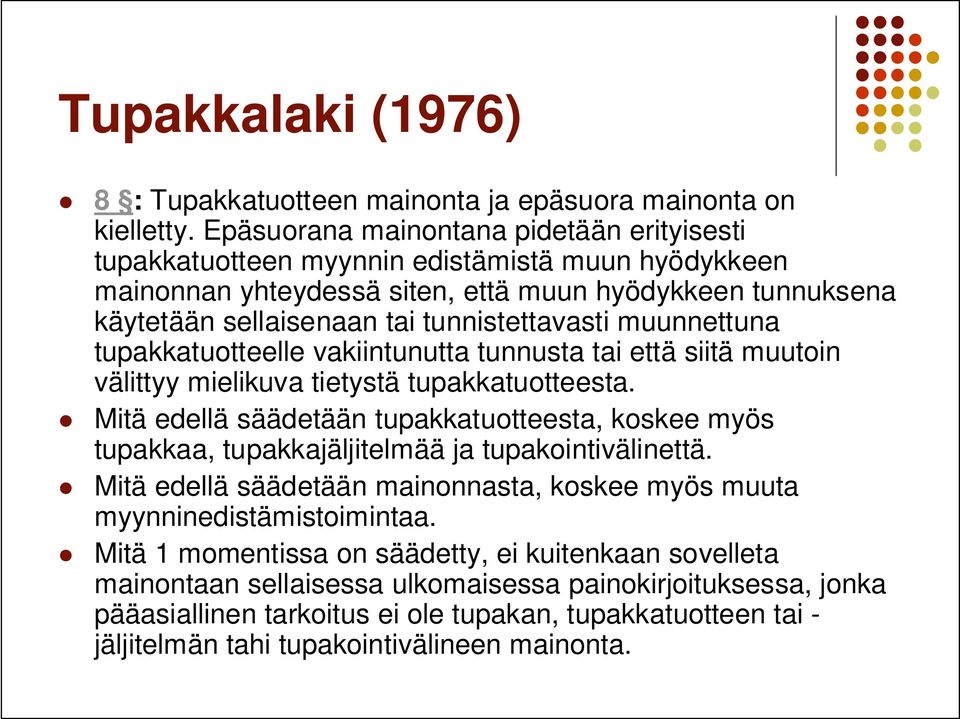 muunnettuna tupakkatuotteelle vakiintunutta tunnusta tai että siitä muutoin välittyy mielikuva tietystä tupakkatuotteesta.