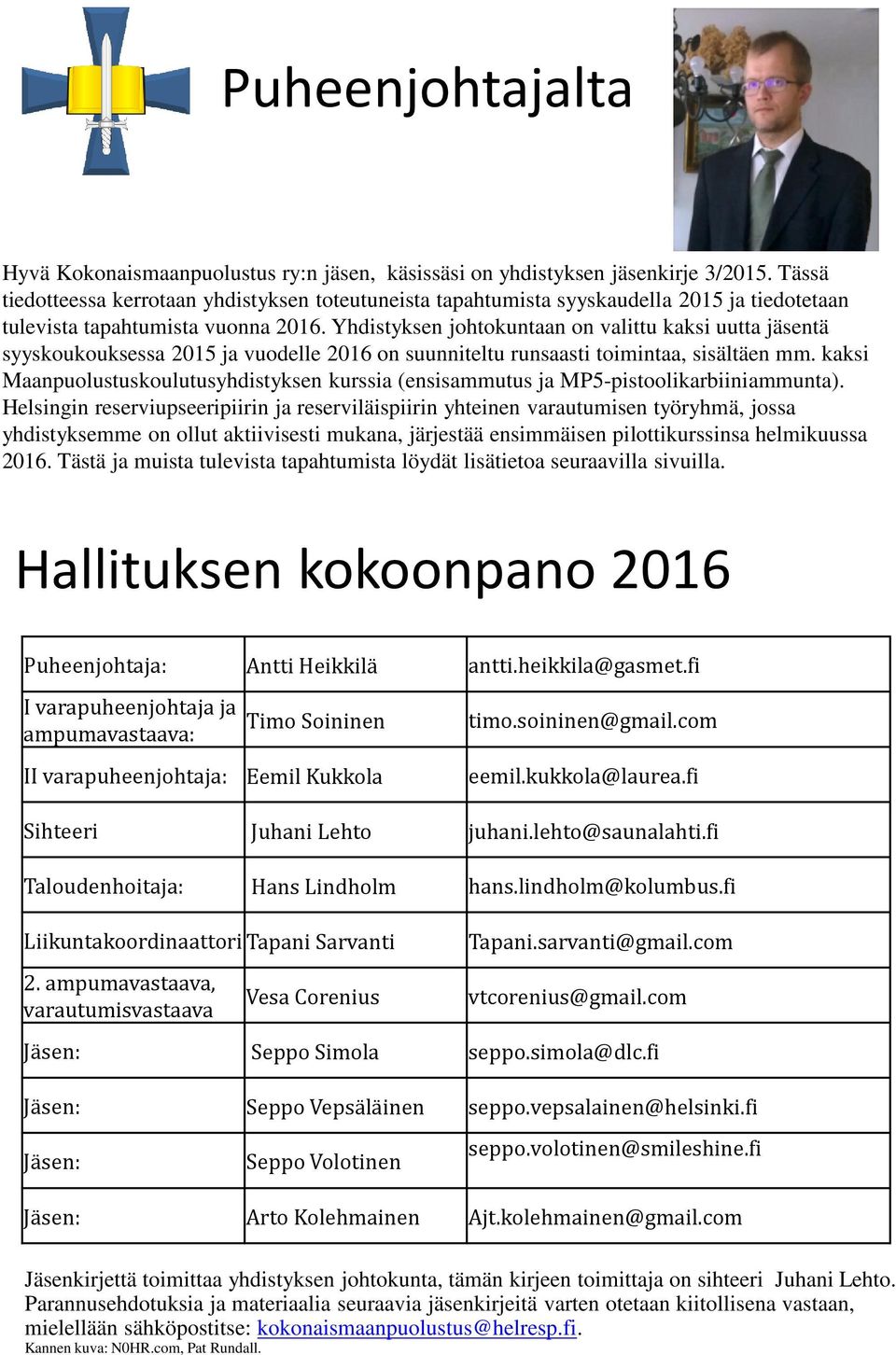 Yhdistyksen johtokuntaan on valittu kaksi uutta jäsentä syyskoukouksessa 2015 ja vuodelle 2016 on suunniteltu runsaasti toimintaa, sisältäen mm.