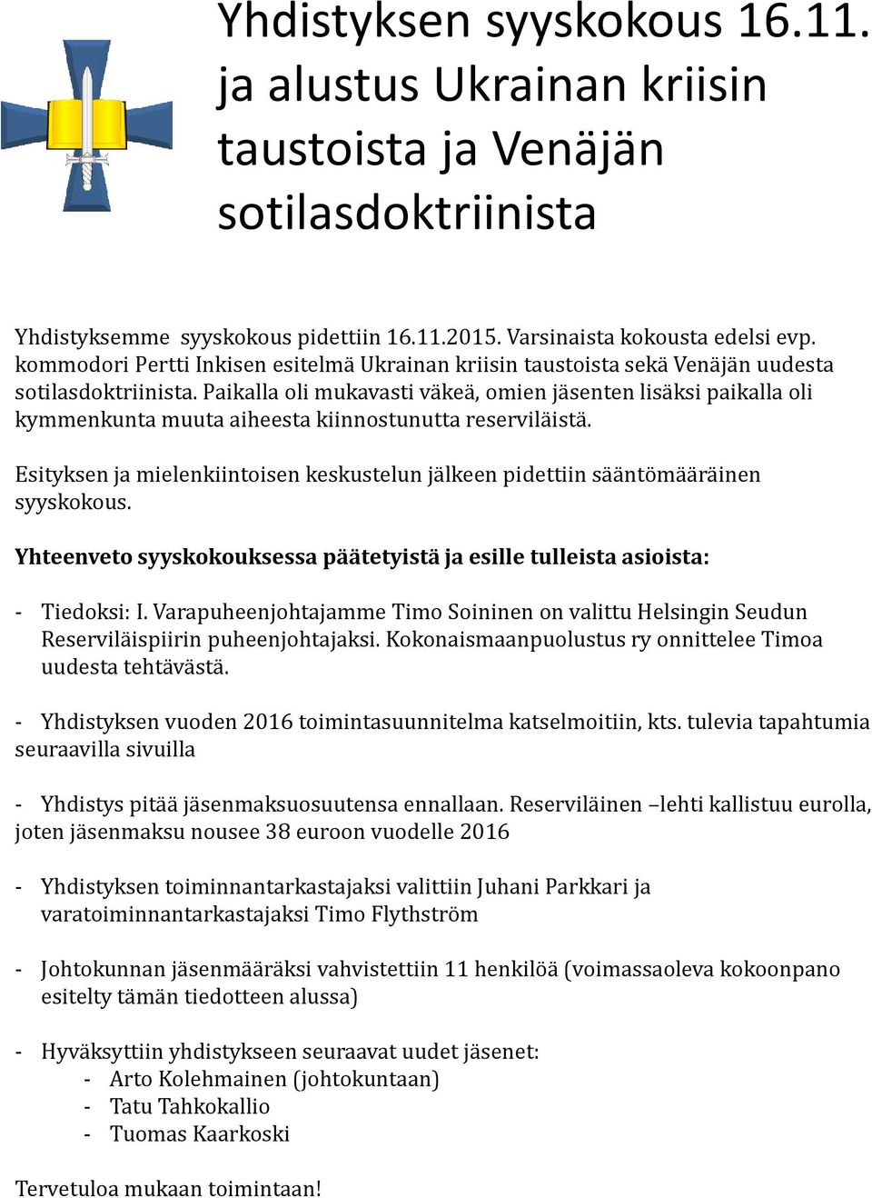 Paikalla oli mukavasti väkeä, omien jäsenten lisäksi paikalla oli kymmenkunta muuta aiheesta kiinnostunutta reserviläistä.