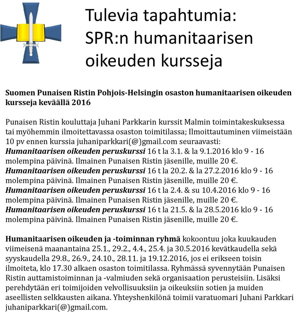 com seuraavasti: Humanitaarisen oikeuden peruskurssi16 t la 3.1. & la 9.1.2016 klo 9-16 molempina päivinä. Ilmainen Punaisen Ristin jäsenille, muille 20. Humanitaarisen oikeuden peruskurssi16 t la 20.