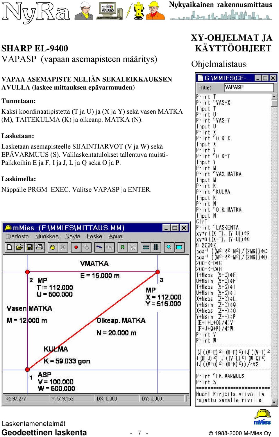 oikeanp. MATKA (N). Lasketaan asemapisteelle SIJAINTIARVOT (V ja W) sekä EPÄVARMUUS (S).