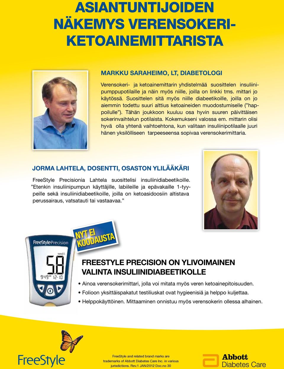 Tähän joukkoon kuuluu osa hyvin suuren päivittäisen sokerinvaihtelun potilaista. Kokemukseni valossa em.