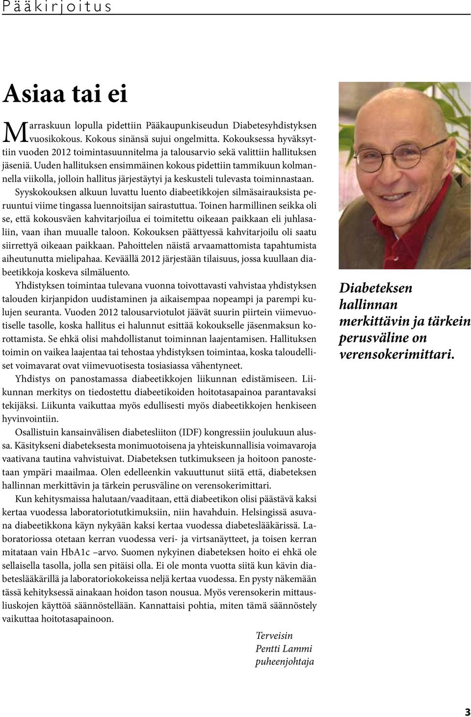 Uuden hallituksen ensimmäinen kokous pidettiin tammikuun kolmannella viikolla, jolloin hallitus järjestäytyi ja keskusteli tulevasta toiminnastaan.