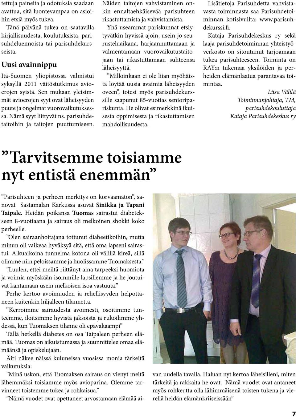 Uusi avainnippu Itä-Suomen yliopistossa valmistui syksyllä 2011 väitöstutkimus avioerojen syistä. Sen mukaan yleisimmät avioerojen syyt ovat läheisyyden puute ja ongelmat vuorovaikutuksessa.