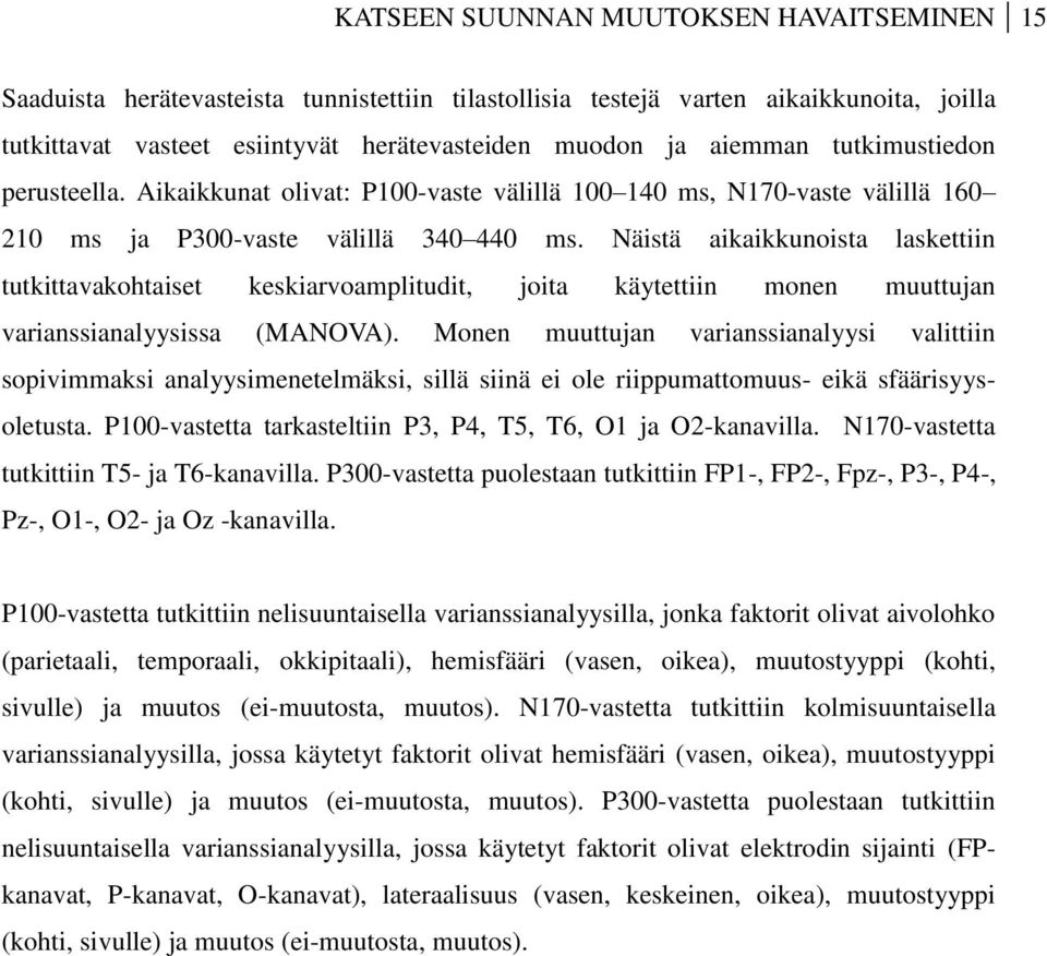 Näistä aikaikkunoista laskettiin tutkittavakohtaiset keskiarvoamplitudit, joita käytettiin monen muuttujan varianssianalyysissa (MANOVA).