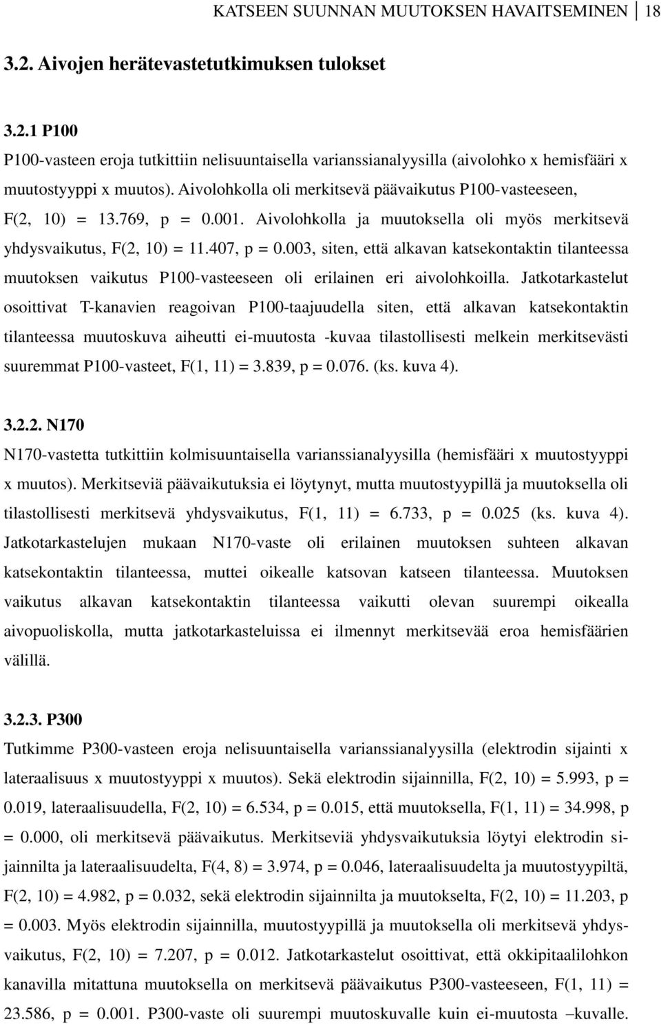 003, siten, että alkavan katsekontaktin tilanteessa muutoksen vaikutus P100-vasteeseen oli erilainen eri aivolohkoilla.