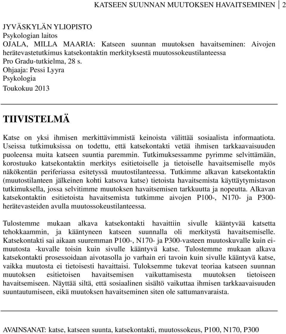 Ohjaaja: Pessi Lyyra Psykologia Toukokuu 2013 TIIVISTELMÄ Katse on yksi ihmisen merkittävimmistä keinoista välittää sosiaalista informaatiota.