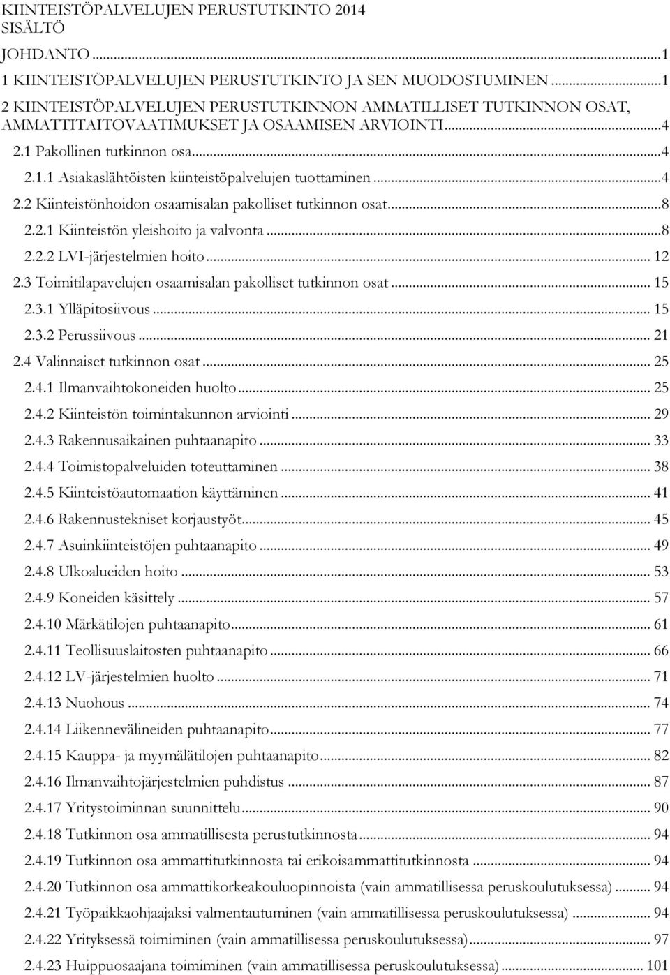 .. 4 2.2 Kiinteistönhoidon osaamisalan pakolliset tutkinnon osat... 8 2.2.1 Kiinteistön yleishoito ja valvonta... 8 2.2.2 LVI-järjestelmien hoito... 12 2.