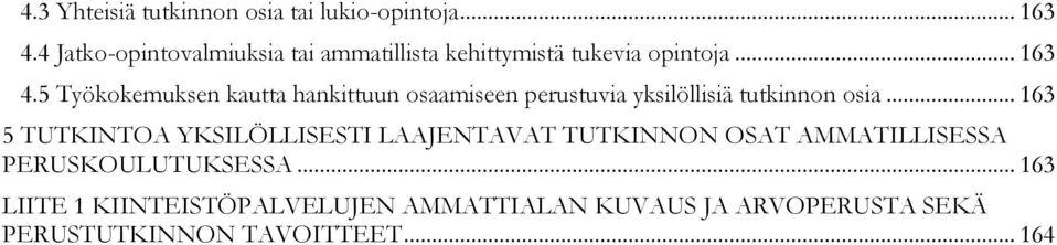 5 Työkokemuksen kautta hankittuun osaamiseen perustuvia yksilöllisiä tutkinnon osia.