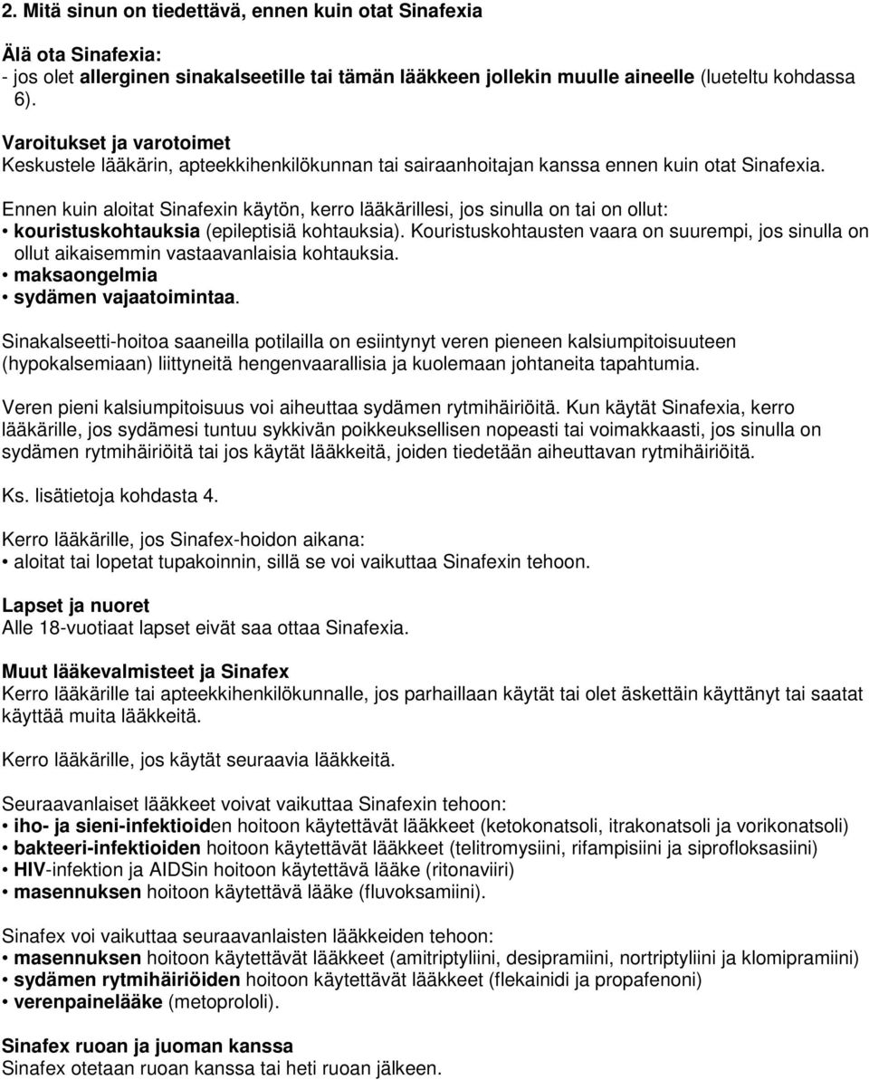 Ennen kuin aloitat Sinafexin käytön, kerro lääkärillesi, jos sinulla on tai on ollut: kouristuskohtauksia (epileptisiä kohtauksia).