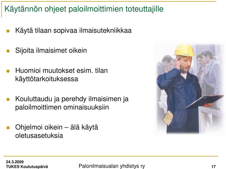 tilan käyttötarkoituksessa Kouluttaudu ja perehdy ilmaisimen ja paloilmoittimen