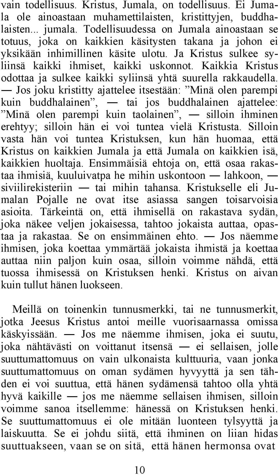 Kaikkia Kristus odottaa ja sulkee kaikki syliinsä yhtä suurella rakkaudella.