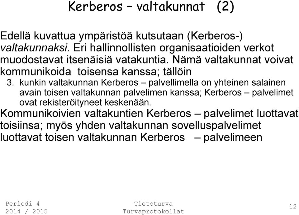 Nämä valtakunnat voivat kommunikoida toisensa kanssa; tällöin 3.