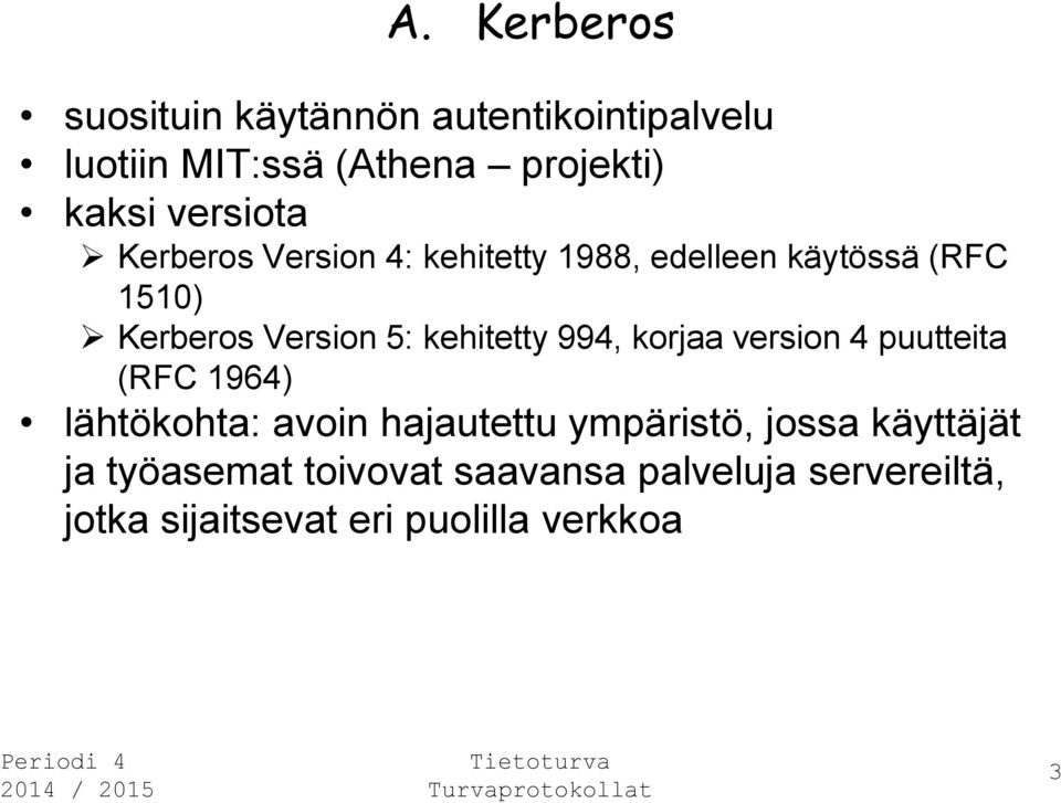 kehitetty 994, korjaa version 4 puutteita (RFC 1964) lähtökohta: avoin hajautettu ympäristö,