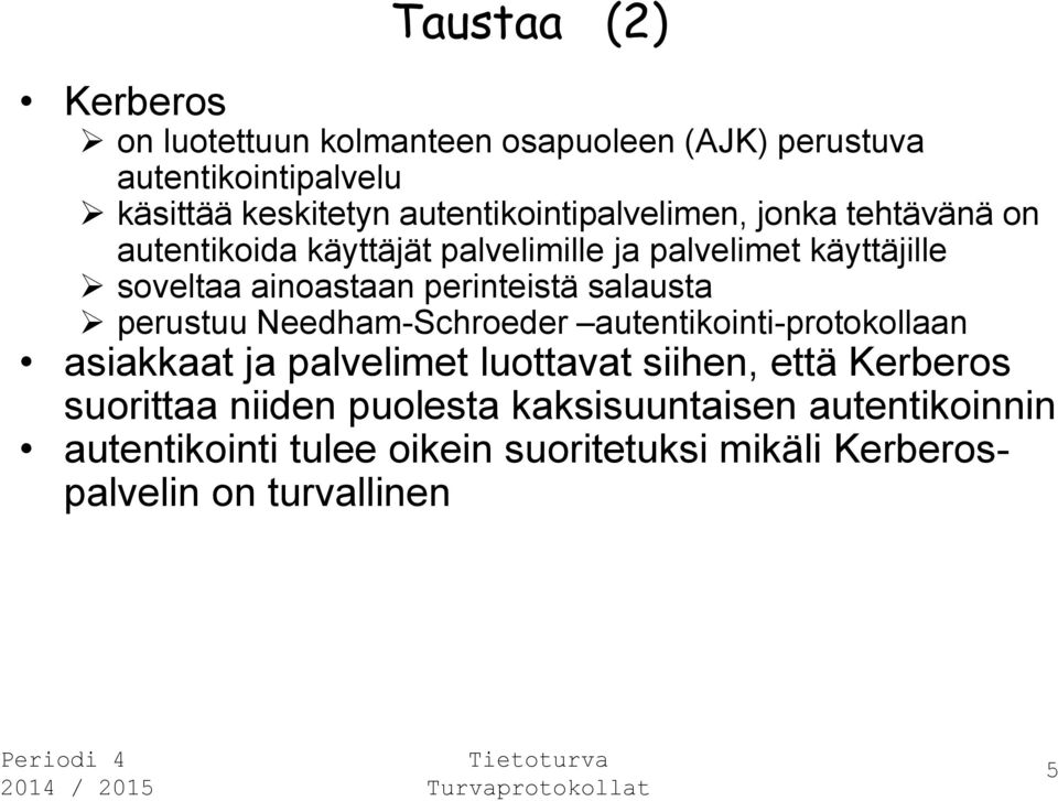 perinteistä salausta perustuu Needham-Schroeder autentikointi-protokollaan asiakkaat ja palvelimet luottavat siihen, että