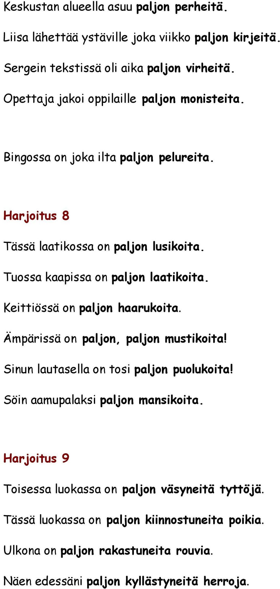 Tuossa kaapissa on paljon laatikoita. Keittiössä on paljon haarukoita. Ämpärissä on paljon, paljon mustikoita! Sinun lautasella on tosi paljon puolukoita!