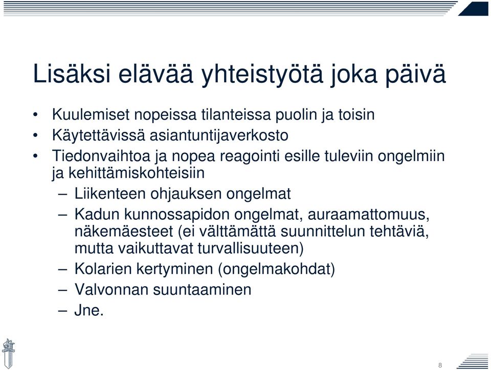 Liikenteen ohjauksen ongelmat Kadun kunnossapidon ongelmat, auraamattomuus, näkemäesteet (ei välttämättä