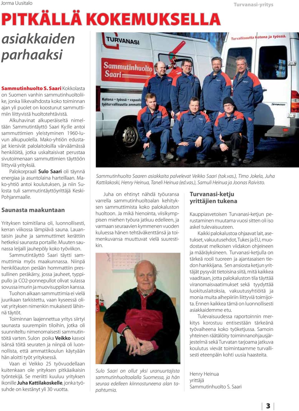 Alkuhavinat alkuperäiseltä nimeltään Sammutintäyttö Saari Ky:lle antoi sammuttimien yleistyminen 1960-luvun alkupuolella.
