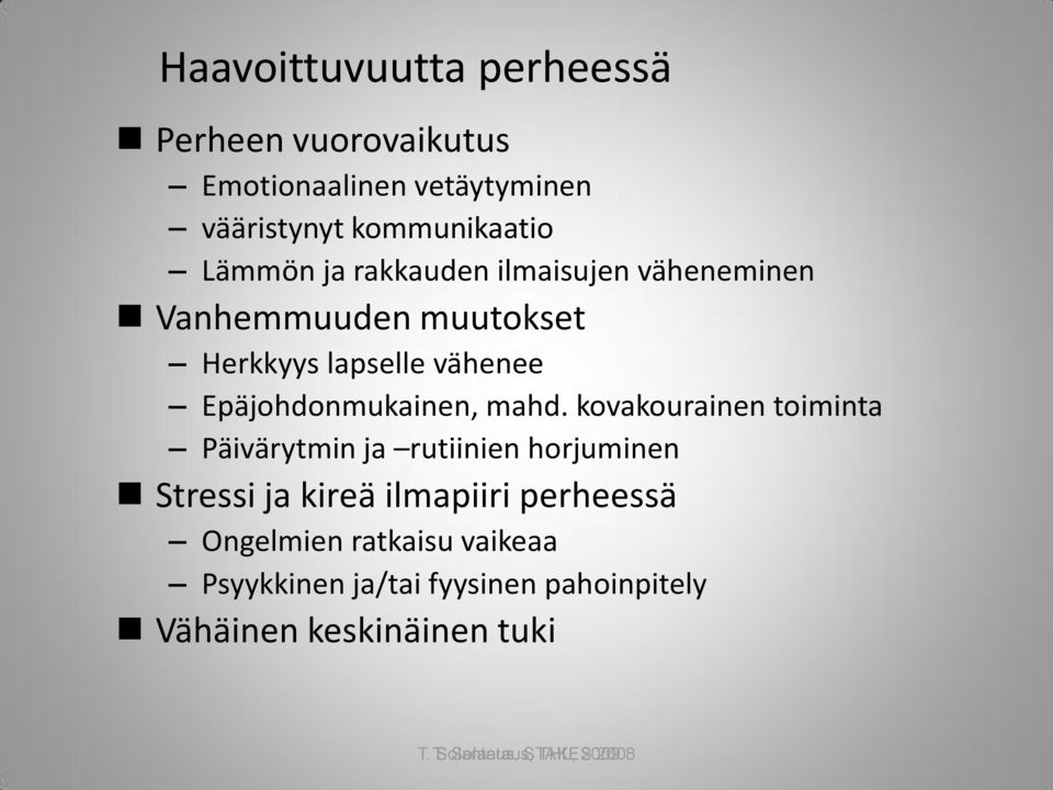 kovakourainen toiminta Päivärytmin ja rutiinien horjuminen Stressi ja kireä ilmapiiri perheessä Ongelmien