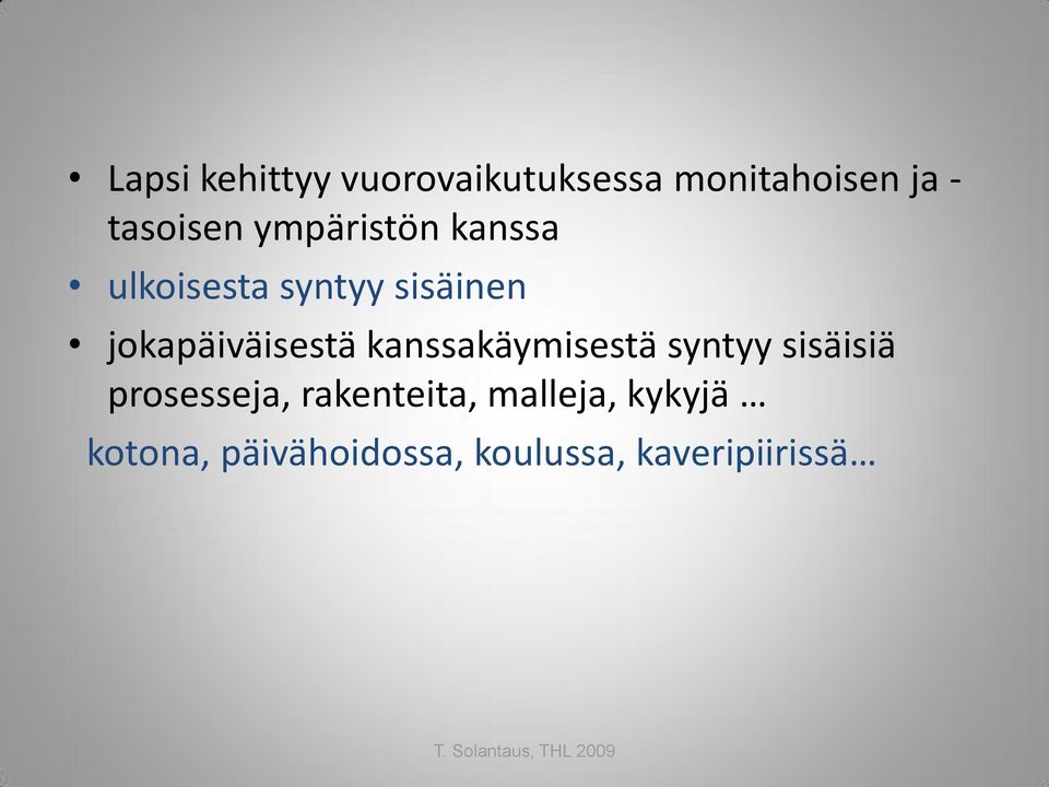 kanssakäymisestä syntyy sisäisiä prosesseja, rakenteita, malleja,