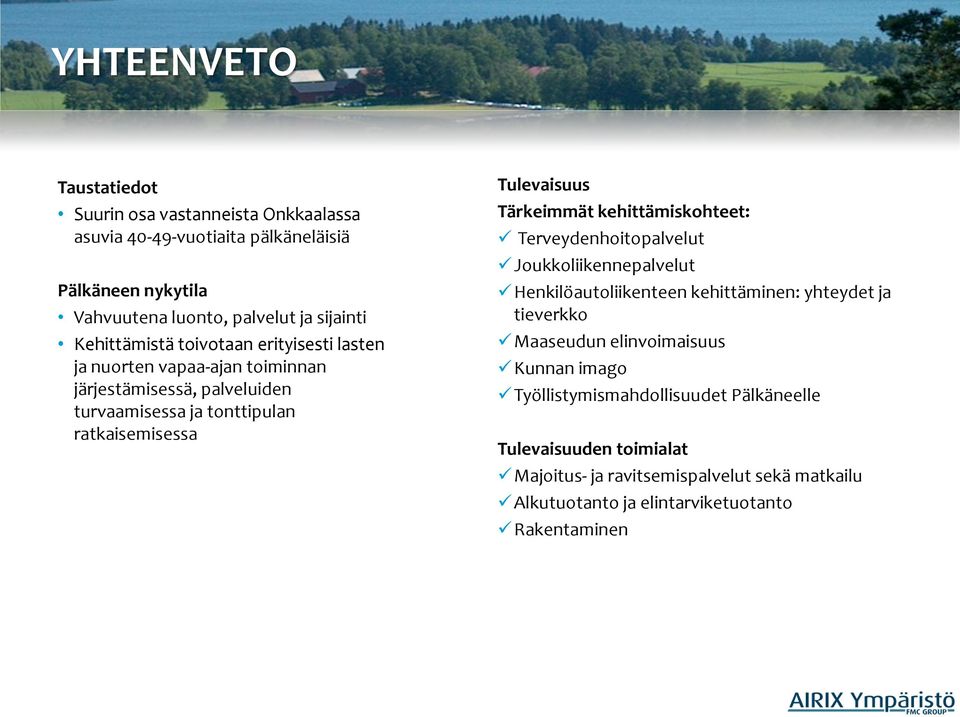 Tärkeimmät kehittämiskohteet: Terveydenhoitopalvelut Joukkoliikennepalvelut Henkilöautoliikenteen kehittäminen: yhteydet ja tieverkko Maaseudun elinvoimaisuus