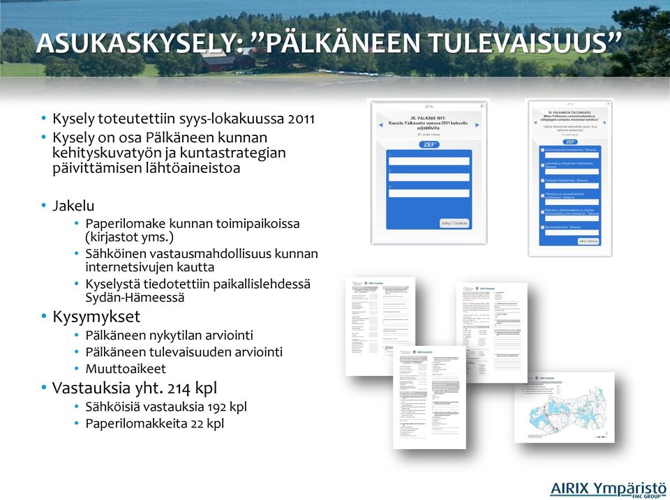 ) Sähköinen vastausmahdollisuus kunnan internetsivujen kautta Kyselystä tiedotettiin paikallislehdessä Sydän-Hämeessä