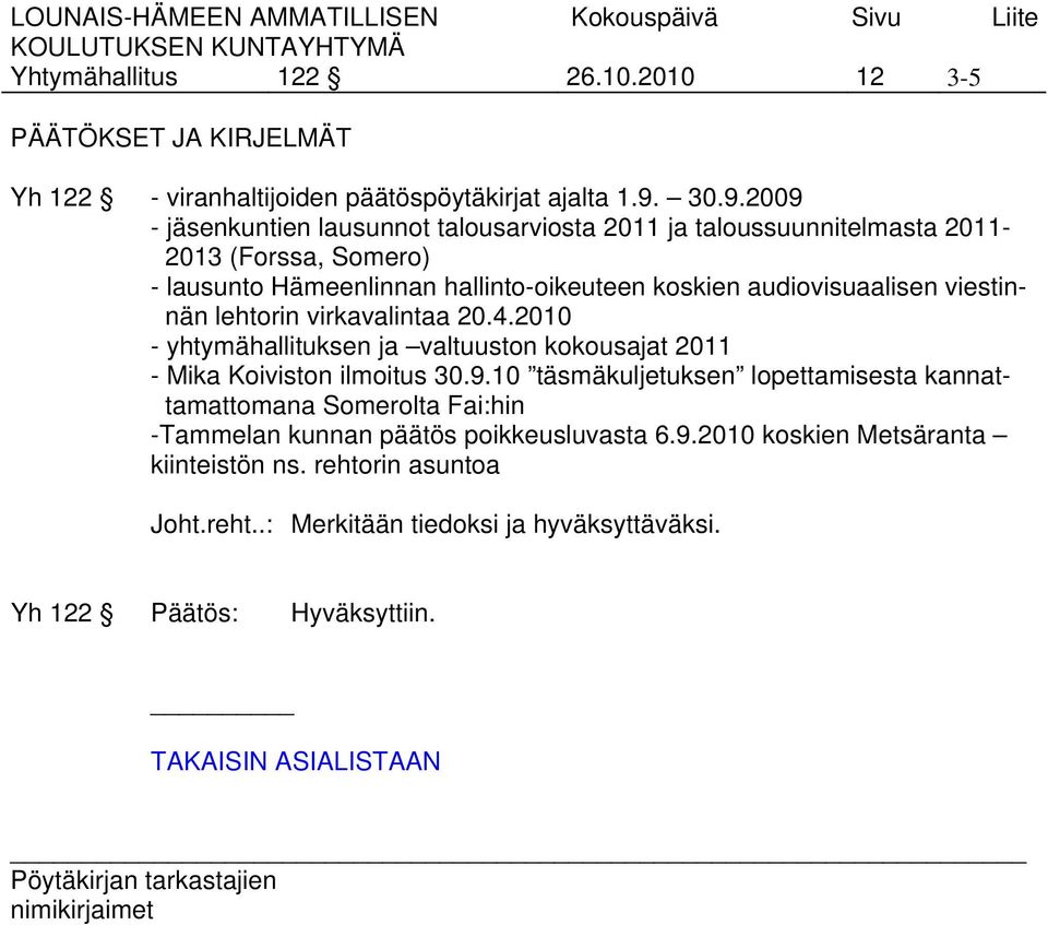 audiovisuaalisen viestinnän lehtorin virkavalintaa 20.4.2010 - yhtymähallituksen ja valtuuston kokousajat 2011 - Mika Koiviston ilmoitus 30.9.