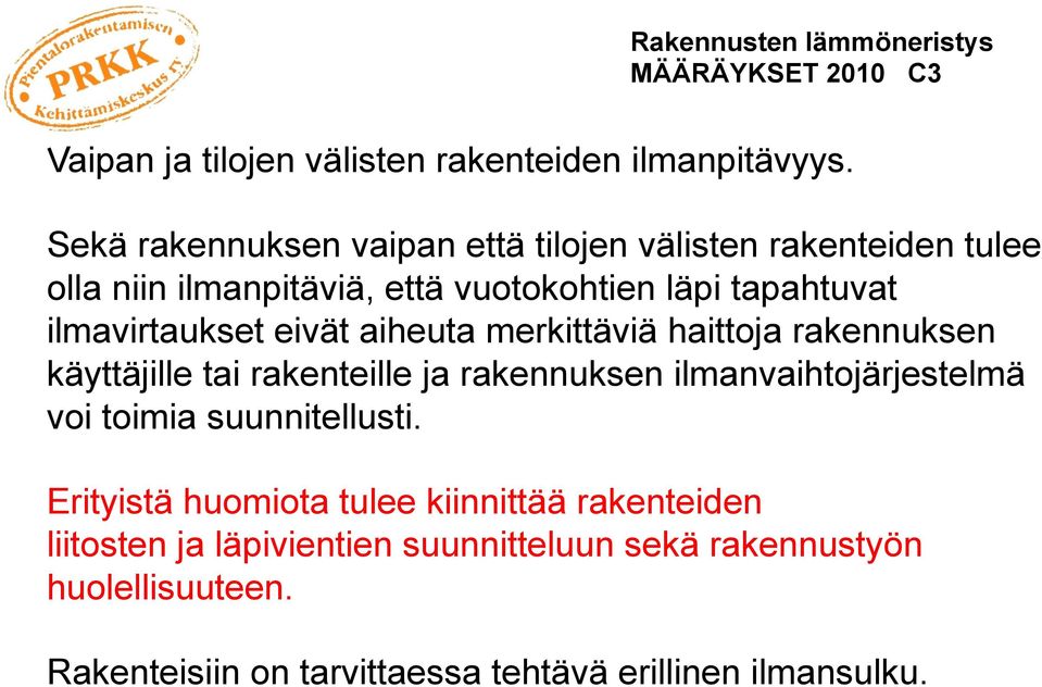 eivät aiheuta merkittäviä haittoja rakennuksen käyttäjille tai rakenteille ja rakennuksen ilmanvaihtojärjestelmä voi toimia suunnitellusti.