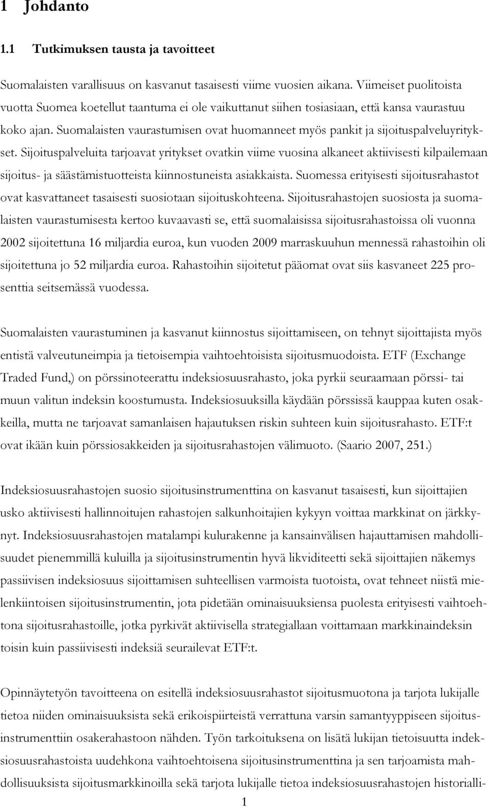 Suomalaisten vaurastumisen ovat huomanneet myös pankit ja sijoituspalveluyritykset.