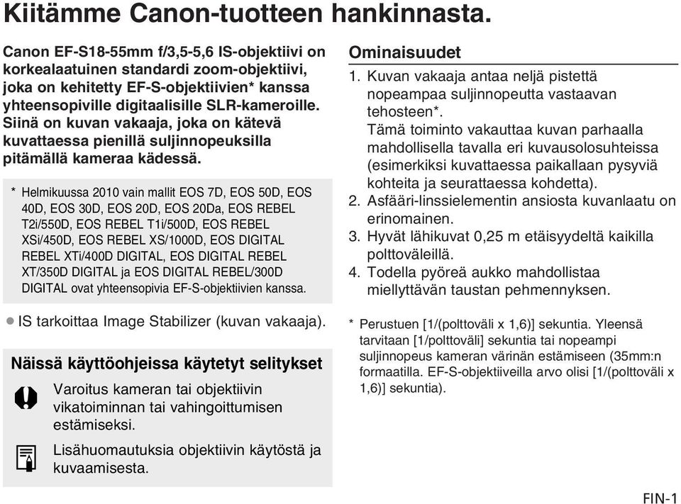 Siinä on kuvan vakaaja, joka on kätevä kuvattaessa pienillä suljinnopeuksilla pitämällä kameraa kädessä.