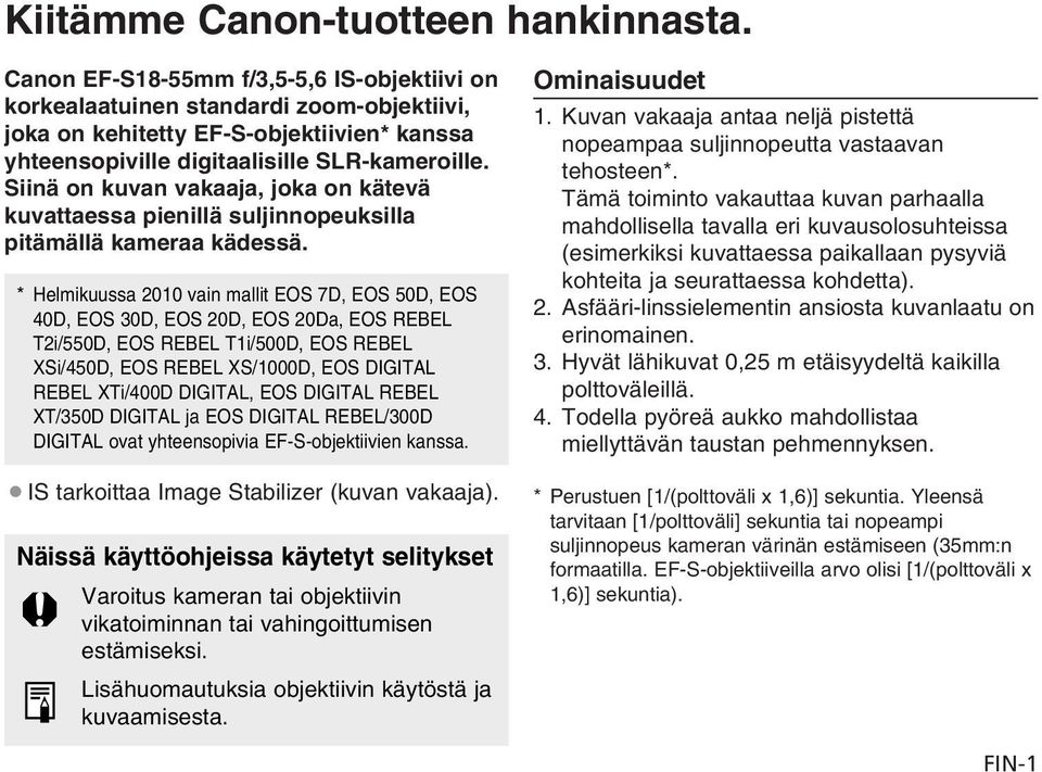 Siinä on kuvan vakaaja, joka on kätevä kuvattaessa pienillä suljinnopeuksilla pitämällä kameraa kädessä.