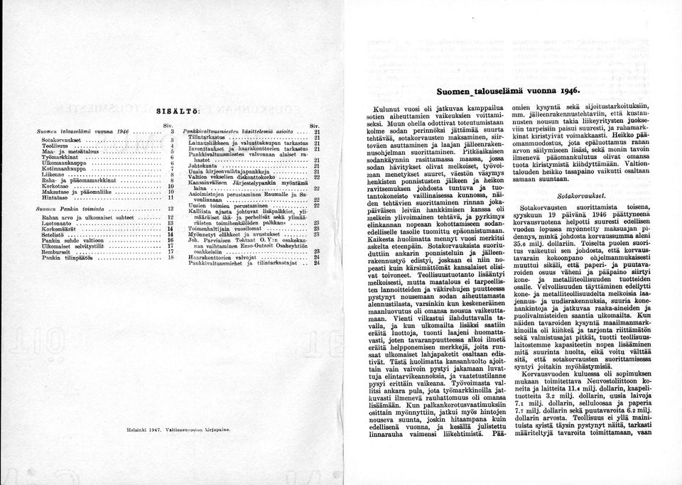 .. Setelistö... Pankin suhde valtioon... Ulkomaiset selvitys tilit... Remburssit... Pankin tilinpäätös... 12 13 14 14 16 17 17 18 Siv. Pankkivaltuusmiesten käsittelemiä asioita.... Tilintarkastus.