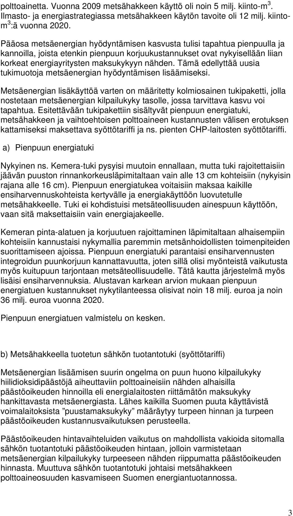 Tämä edellyttää uusia tukimuotoja metsäenergian hyödyntämisen lisäämiseksi.