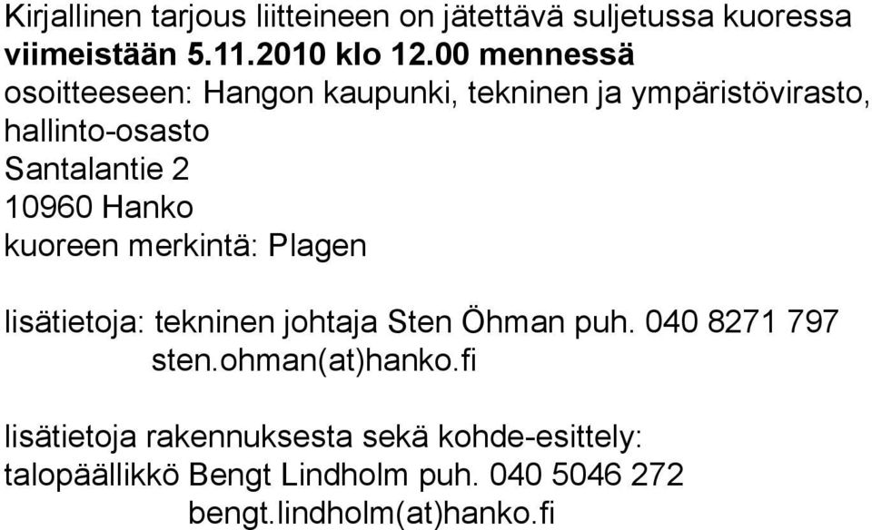 Hanko kuoreen merkintä: Plagen lisätietoja: tekninen johtaja Sten Öhman puh. 040 8271 797 sten.
